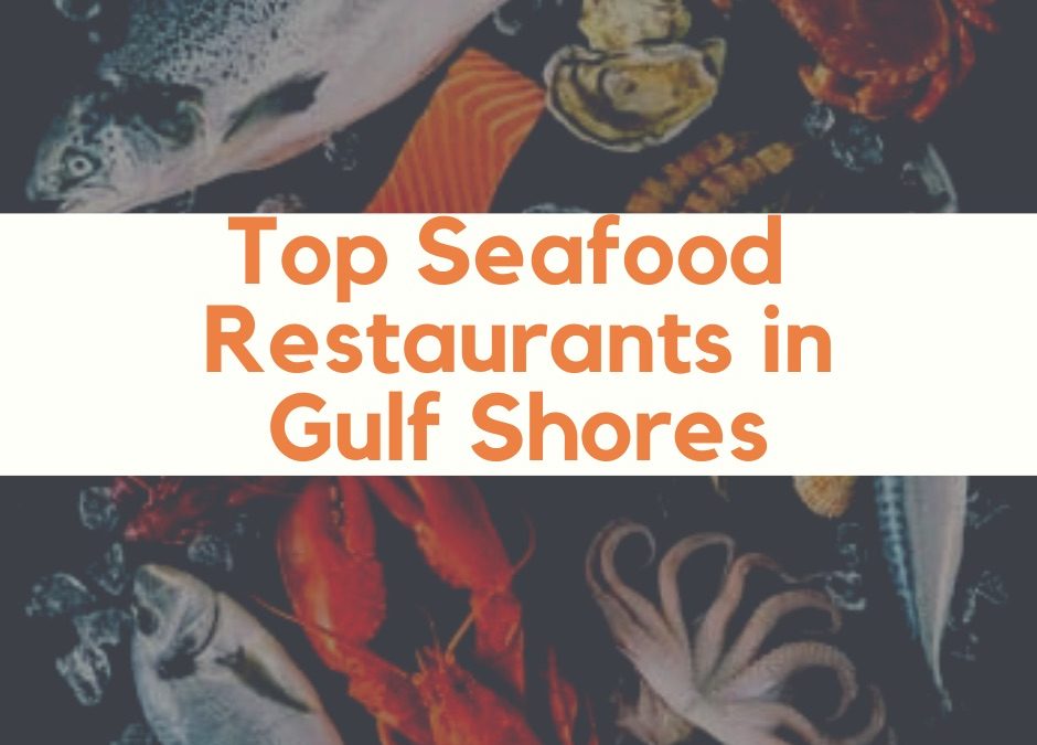 Savoring the Sea: The Best Seafood Restaurants in Gulf Shores